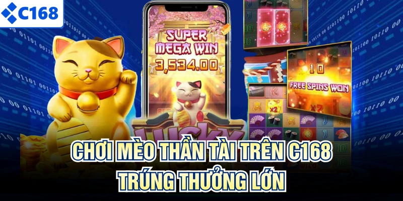 Chơi Mèo Thần Tài trên C168 trúng thưởng lớn