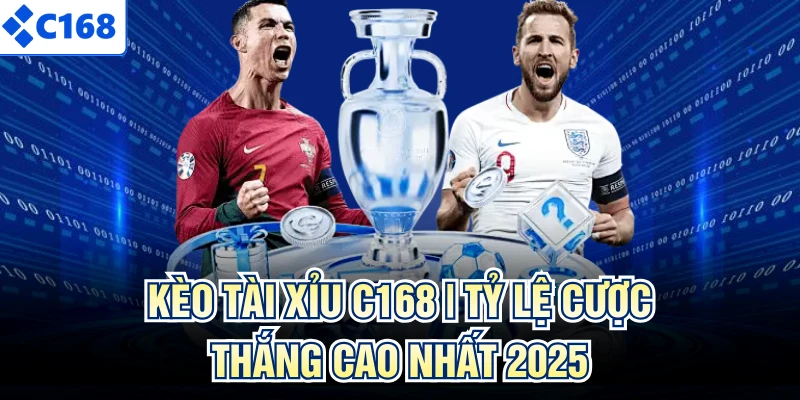 Kèo Tài Xỉu C168 | Tỷ Lệ Cược Thắng Cao Nhất 2025