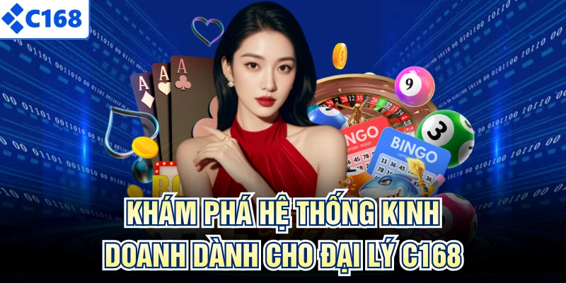 Khám phá hệ thống kinh doanh dành cho đại lý C168